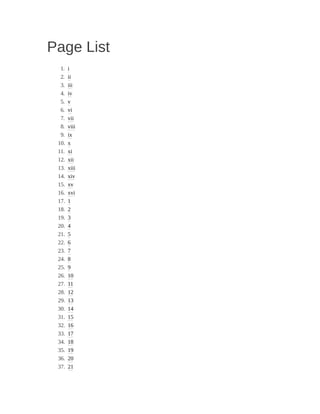 Page List
1. i
2. ii
3. iii
4. iv
5. v
6. vi
7. vii
8. viii
9. ix
10. x
11. xi
12. xii
13. xiii
14. xiv
15. xv
16. xvi
17. 1
18. 2
19. 3
20. 4
21. 5
22. 6
23. 7
24. 8
25. 9
26. 10
27. 11
28. 12
29. 13
30. 14
31. 15
32. 16
33. 17
34. 18
35. 19
36. 20
37. 21
 