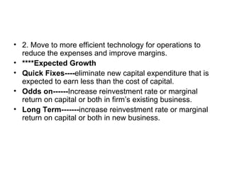 <ul><li>2. Move to more efficient technology for operations to reduce the expenses and improve margins.  </li></ul><ul><li...