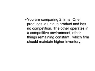 <ul><ul><ul><ul><ul><li>You are comparing 2 firms. One produces  a unique product and has no competition. The other operat...
