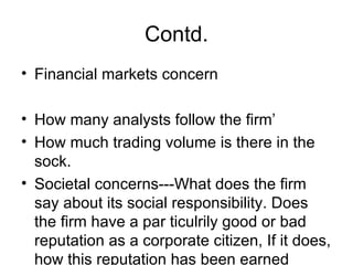 Contd. <ul><li>Financial markets concern </li></ul><ul><li>How many analysts follow the firm’ </li></ul><ul><li>How much t...