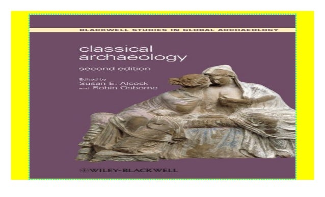 Classical Archaeology (Wiley Blackwell Studies in Global Archaeology…
