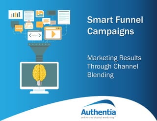 Smart Funnel
Campaigns
Marketing Results
Through Channel
Blending
 