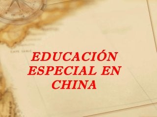 EDUCACIÓN
ESPECIAL EN
CHINA
 