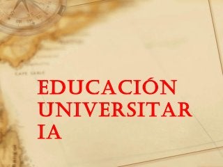 Educación
univErsitar
ia
 