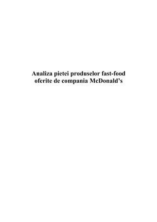 Analiza pietei produselor fast-food
oferite de compania McDonald’s
 