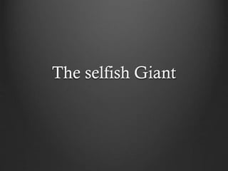 The selfish Giant
 