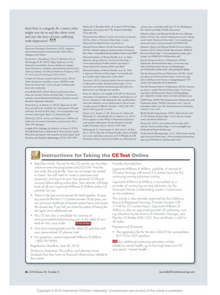 86 JCN/Volume 32, Number 2 journalofchristiannursing.com86 JCN/Volume 32, Number 2 journalofchristiannursing.com
their lives is a tragedy.As a nurse, what
might you do to end the silent crisis
and save the lives of teens suffering
with depression?
American Psychiatric Association. (2013). Diagnostic
and statistical manual of mental disorders, Fifth Edition.
Arlington,VA:Author.
Avenevoli, S., Swendsen, J., He, J. P., Burstein, M., &
Merikangas, K. R. (2015). Major depression in the
National Comorbidity Survey–Adolescent Supple-
ment: Prevalence, correlates, and treatment. Journal of the
American Academy of Child and Adolescent Psychiatry, 54(1),
37–44.e2. doi:10.1016/j.jaac.2014.10.010
Centers for Disease Control and Prevention. (2015).
Youth risk behavior surveillance survey (YRBSS) results.
Retrieved from http://www.cdc.gov/healthyyouth/
data/yrbs/results.htm
Coryell,W. (2015). Merck Manuals professional edition:
Depressive disorders. Retrieved from http://www.merck
manuals.com/professional/psychiatric-disorders/mood-
disorders/depressive-disorders
Desrochers, J., & Houck, G. (2013). Depression in chil-
dren and adolescents: Guidelines for school practice: Principal
leadership. Retrieved from http://www.nasponline.org/
resources/principals/April_13_Depression.pdf
Huberty, J. (2012). Anxiety and depression in children and
adolescents:Assessment, intervention, and prevention. New
York, NY: Springer.
Langille,D.B.,Asbridge,M.,Kisely,S.,& Rasic,D.(2012).
Suicidal behaviours in adolescents in Nova Scotia,Canada:
Protective associations with measures of social capital.Social
Psychiatry and Psychiatric Epidemiology,47(10),1549–1555.
Muñoz,R.F.,Beardslee,W.R.,& Leykin,Y.(2012).Major
depression can be prevented.TheAmerican Psychologist,
67(4),285–295.
National Action Alliance for the Prevention of Suicide.
(2015a). About us. Retrieved from http://action
allianceforsuicideprevention.org/about-us
National Action Alliance for the Prevention of Suicide.
(2015b). National strategy for suicide prevention. Retrieved
from http://actionallianceforsuicideprevention.org/NSSP
National Institute of Mental Health. (n.d., a). Major
depression among adolescents. Retrieved from http://
www.nimh.nih.gov/health/statistics/prevalence/
major-depression-among-adolescents.shtml
National Institute of Mental Health. (n.d., b). What
is depression? Retrieved from http://www.nimh.nih.
gov/health/topics/depression/index.shtml
Newswise. (2011). Facebook provides ﬁrst-of-a-kind service
to help prevent suicides. Retrieved from http://www.
newswise.com/articles/facebook-provides-ﬁrst-of-a-
kind-service-to-help-prevent-suicides
Rasic, D., Kisely, S., & Langille, D. B. (2011). Protective
associations of importance of religion and frequency of
service attendance with depression risk, suicidal behav-
iours and substance use in adolescents in Nova Scotia,
Canada. Journal of Affective Disorders, 132(3), 389–395.
doi:10.1016/j.jad.2011.03.007
Simon, G. E., Rutter, C. M., Peterson, D., Oliver, M.,
Whiteside, U., Operskalski, B., & Ludman, E. J. (2013).
Does response on the PHQ-9 Depression Question-
naire predict subsequent suicide attempt or suicide
death? Psychiatric Services, 64(12), 1195–1202.
Solimanpour, S., Geierstanger, S., McCarter,V., & Brin-
dis, C. (2011).The role of school health centers in health
care access and client outcomes. In T. D.Wright, & J.W.
Richardson (Eds.), School-based health care:Advancing edu-
cational success and public health (pp. 27-46).Washington,
DC:American Public Health Association.
Substance Abuse and Mental Health Services Adminis-
tration. (2012). New national strategy paves way for reducing
suicide deaths. Retrieved from http://www.samhsa.gov/
newsroom/press-announcements/201209101230
Substance Abuse and Mental Health Services Admin-
istration. (2013). Patient Health Questionnaire (PHQ-9).
Retrieved from http://www.integration.samhsa.gov/
images/res/PHQ%20-%20Questions.pdf
Suicide AwarenessVoices of Education. (2015a).
Suicide facts. Retrieved from http://www.save.org/
index.cfm?fuseaction=home.viewPage&page_
id=705D5DF4-055B-F1EC-3F66462866FCB4E6
Suicide AwarenessVoices of Education. (2015b). Suicide
and depression. Retrieved from http://www.save.org/
index.cfm?fuseaction=home.viewpage&pageid=705
c8cb8-9321-f1bd-867e811b1b404c94
Suicide AwarenessVoices of Education. (2015c). Someone
you know is suicidal. Retrieved from http://www.save.
org/index.cfm?fuseaction=home.viewPage&page_
ID=705E1907-C4DD-5D32-2C7087CE5924CCA4
TADSTeam. (2009).TheTreatment for Adolescents with
Depression Study (TADS): Outcomes over 1 year of
naturalistic follow-up. The American Journal of Psychiatry,
166(10), 1141–1149.
World Health Organization. (2015). Depression fact sheet
N 369. Retrieved from http://www.who.int/media-
centre/factsheets/fs369/en/
Young Life. (2015). Get involved with our high school
ministry. Retrieved from https://www.younglife.org/
GetInvolved/Pages/default.aspx
Youth Suicide Warning Signs. (n.d.). Youth suicide warning
signs. Retrieved from http://www.youthsuicidewarning-
signs.org/#!healthcare-professionals/cm0e
• Read the article. The test for this CE activity can be taken
online at www.NursingCenter.com/CE/CNJ. Find the
test under the article title. Tests can no longer be mailed
or faxed. You will need to create a username and
password, and log in to your free personal CE Planner
account before taking online tests. Your planner will keep
track of all your Lippincott Williams & Wilkins online CE
activities for you.
• There is only one correct answer for each question. A pass-
ing score for this test is 13 correct answers. If you pass, you
can print your certiﬁcate of earned contact hours and access
the answer key. If you fail, you have the option of taking the
test again at no additional cost.
• This CE test also is available for viewing at
www.journalofchristiannursing.com in the table of con-
tents for this issue under
• Visit www.nursingcenter.com for other CE activities and
your personalized CE planner tool.
• For questions, contact Lippincott Williams & Wilkins:
1-800-787-8985.
Registration Deadline: June 30, 2018
Disclosure Statement: The authors and planners have
disclosed that they have no ﬁnancial relationships related to
this article.
Provider Accreditation:
Lippincott Williams & Wilkins, publisher of Journal of
Christian Nursing, will award 2.5 contact hours for this
continuing nursing education activity.
Lippincott Williams & Wilkins is accredited as a
provider of continuing nursing education by the
American Nurses Credentialing Center’s Commission
on Accreditation.
This activity is also provider-approved by the California
Board of Registered Nursing, Provider Number CEP
11749 for 2.5 contact hours. Lippincott Williams &
Wilkins is also an approved provider of continuing nurs-
ing education by the District of Columbia, Georgia, and
Florida, CE Broker #50-1223. Your certiﬁcate is valid in
all states.
Payment and Discounts:
• The registration fee for this test is $24.95 for nonmembers;
$17.95 for NCF members.
For additional continuing education articles
related to mental health, go to NursingCenter.com/CE
and search “mental health.”
Instructions for Taking the CETest Online
Copyright © 2016 InterVarsity Christian Fellowship. Unauthorized reproduction of this article is prohibited.
 