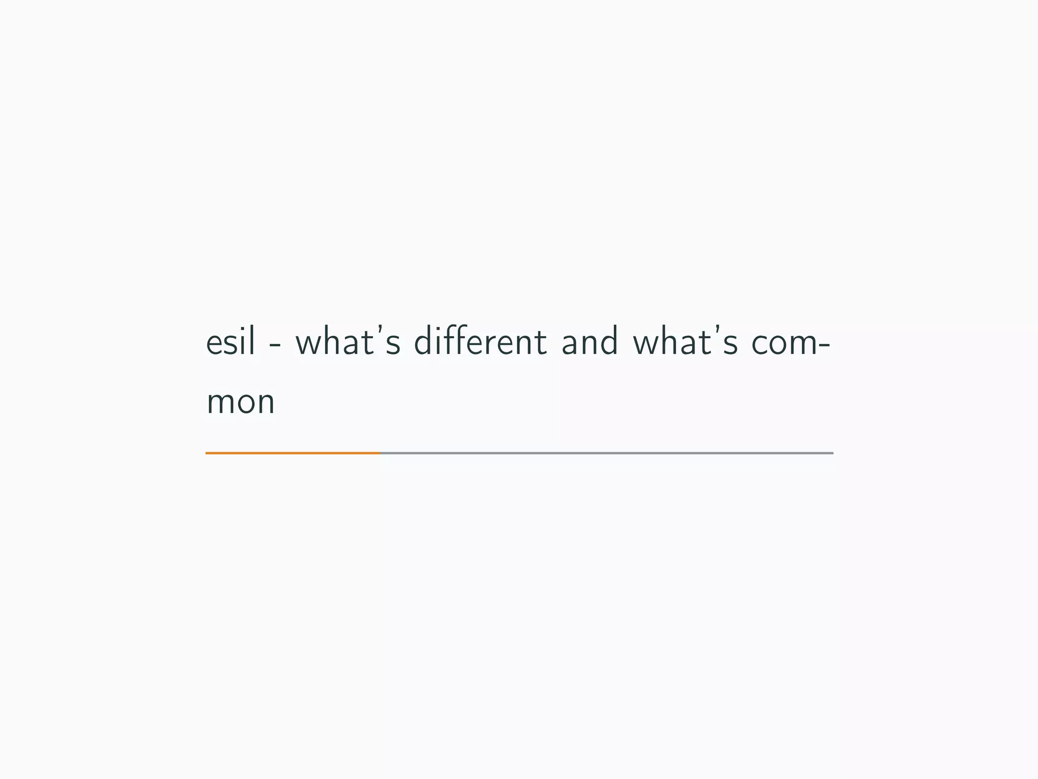 esil - what’s diﬀerent and what’s com-
mon
 