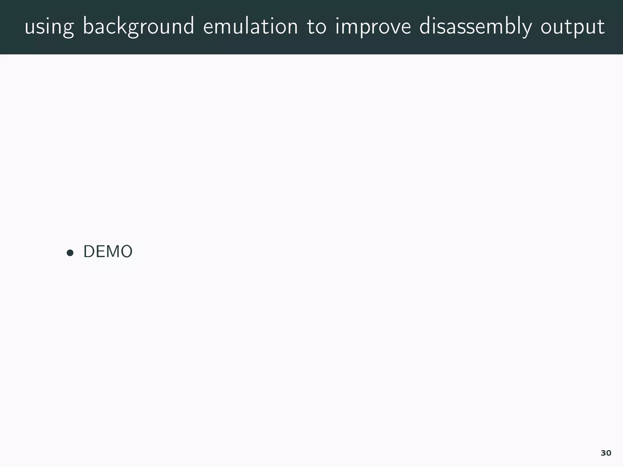 using background emulation to improve disassembly output
• DEMO
30
 