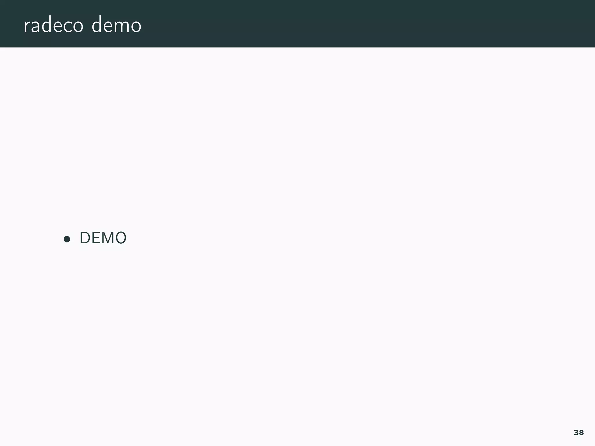radeco demo
• DEMO
38
 