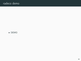 radeco demo
• DEMO
38
 