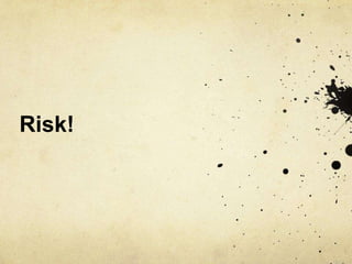 Risk!
 