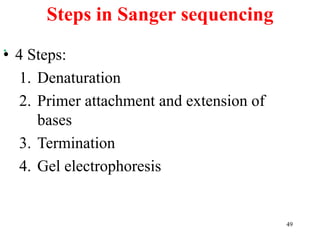 Steps in Sanger sequencing
,
49
• 4 Steps:
1. Denaturation
2. Primer attachment and extension of
bases
3. Termination
4. Gel electrophoresis
 