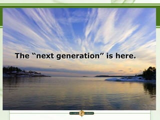 The “next generation” is here.
 