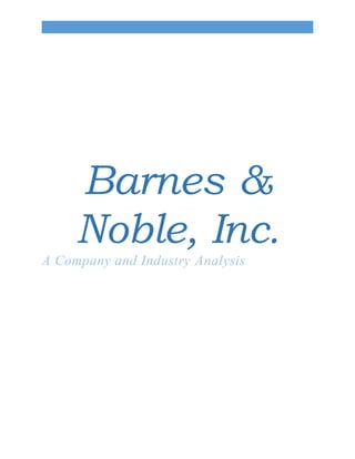 Barnes &
Noble, Inc.
A Company and Industry Analysis
 
