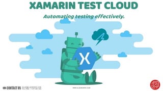 XAMARIN TEST CLOUD
Automating testing effectively.
 