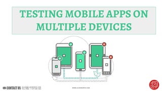 TESTING MOBILE APPS ON
MULTIPLE DEVICES
 