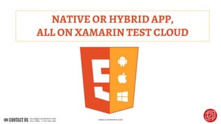 NATIVE OR HYBRID APP,
ALL ON XAMARIN TEST CLOUD
 