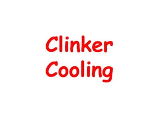 Clinker
Cooling
 