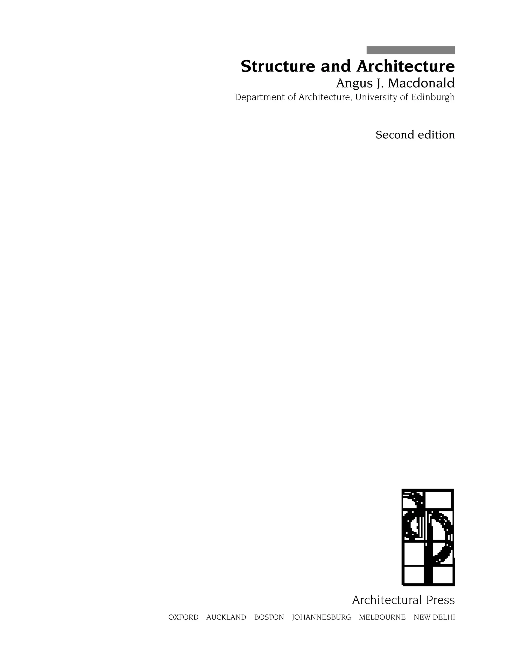 Structure and Architecture
Angus J. Macdonald
Department of Architecture, University of Edinburgh
Second edition
Architectural Press
OXFORD AUCKLAND BOSTON JOHANNESBURG MELBOURNE NEW DELHI
 