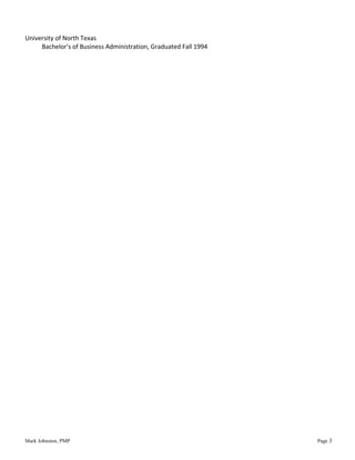 University of North Texas
Bachelor’s of Business Administration, Graduated Fall 1994
Mark Johnston, PMP Page 3
 