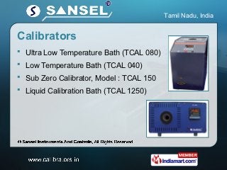 Tamil Nadu, India


Calibrators
 Ultra Low Temperature Bath (TCAL 080)
 Low Temperature Bath (TCAL 040)
 Sub Zero Calib...