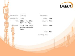 Part number: 3C16790 Datasheets:
Manufacturer: 3Com Weight: N/A
Title: 3COM 5 Port Office
Connect&hellip;
Category: N/A
Description: 3COM 5 Port Office
Connect Dual Speed
Switch
Genre: N/A
Heci: N/A
Part Page URL:
 