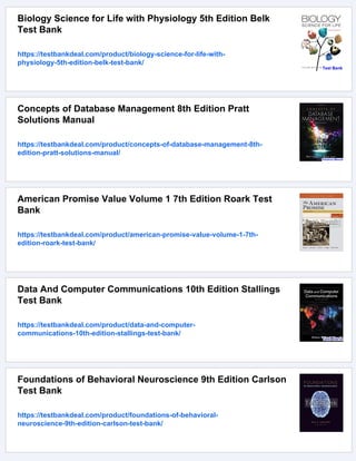 Biology Science for Life with Physiology 5th Edition Belk
Test Bank
https://testbankdeal.com/product/biology-science-for-life-with-
physiology-5th-edition-belk-test-bank/
Concepts of Database Management 8th Edition Pratt
Solutions Manual
https://testbankdeal.com/product/concepts-of-database-management-8th-
edition-pratt-solutions-manual/
American Promise Value Volume 1 7th Edition Roark Test
Bank
https://testbankdeal.com/product/american-promise-value-volume-1-7th-
edition-roark-test-bank/
Data And Computer Communications 10th Edition Stallings
Test Bank
https://testbankdeal.com/product/data-and-computer-
communications-10th-edition-stallings-test-bank/
Foundations of Behavioral Neuroscience 9th Edition Carlson
Test Bank
https://testbankdeal.com/product/foundations-of-behavioral-
neuroscience-9th-edition-carlson-test-bank/
 