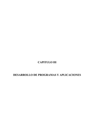 CAPITULO III



DESARROLLO DE PROGRAMAS Y APLICACIONES
 