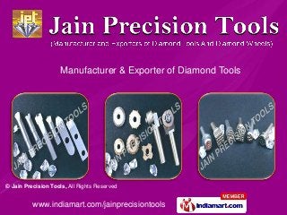 Manufacturer & Exporter of Diamond Tools




© Jain Precision Tools, All Rights Reserved


          www.indiamart.com/jainprecisiontools
 