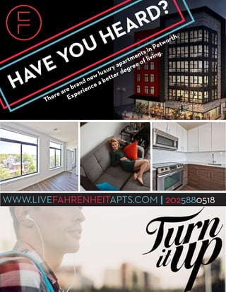 HAVE YOU HEARD?
WWW.LIVEFAHRENHEITAPTS.COM | 2025880518
There are brand new luxury apartments in Petworth.
Experience a better degree of living.
 