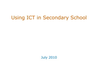 Using ICT in Secondary School July 2010 