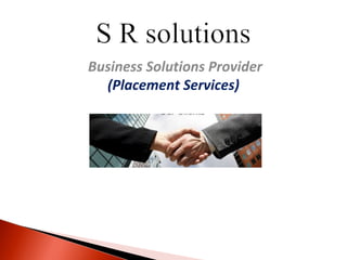 Business Solutions Provider
(Placement Services)
 
