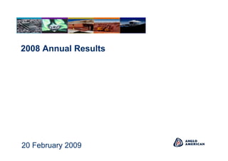 1
2008 Annual Results
20 February 2009
 