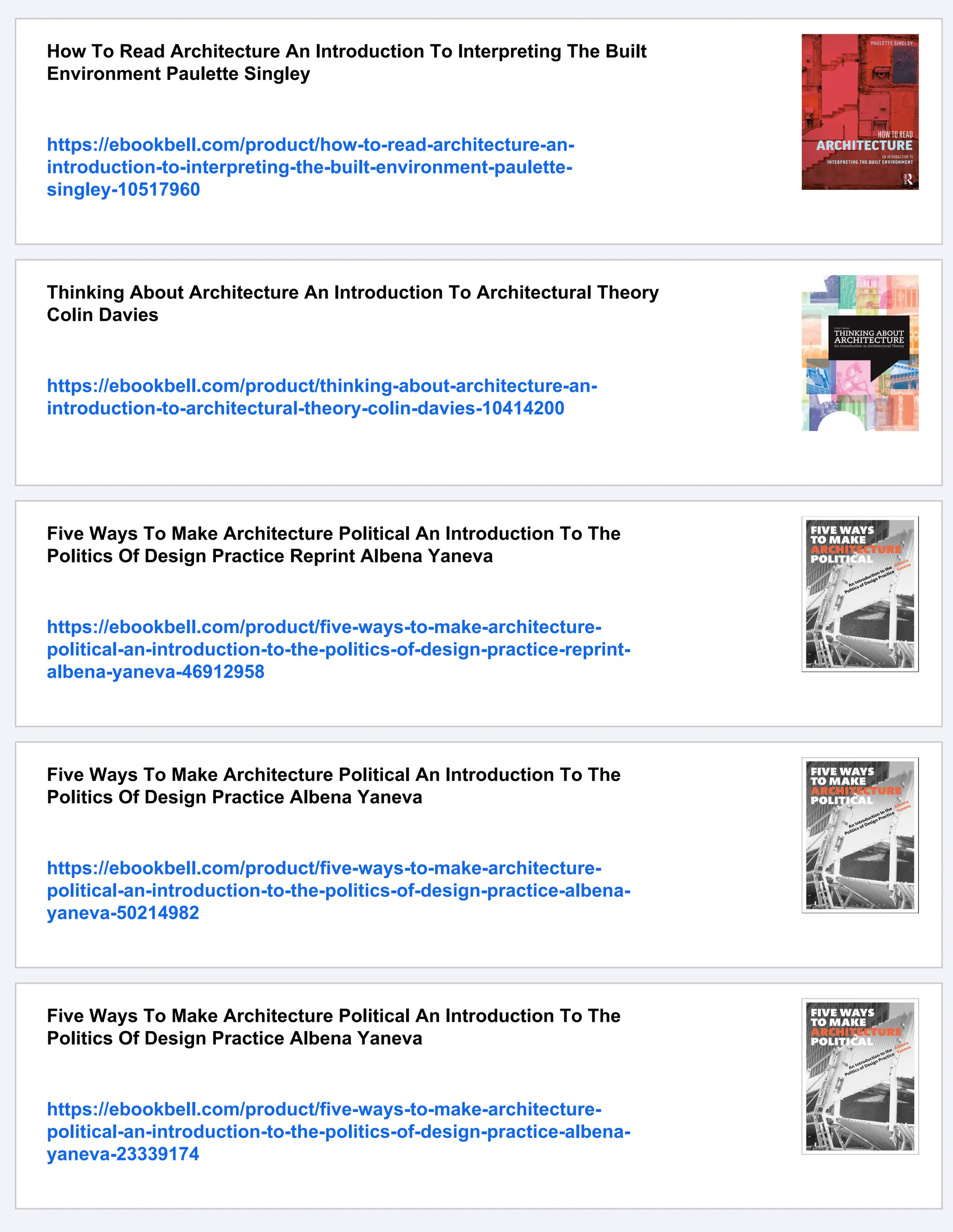 How To Read Architecture An Introduction To Interpreting The Built
Environment Paulette Singley
https://ebookbell.com/product/how-to-read-architecture-an-
introduction-to-interpreting-the-built-environment-paulette-
singley-10517960
Thinking About Architecture An Introduction To Architectural Theory
Colin Davies
https://ebookbell.com/product/thinking-about-architecture-an-
introduction-to-architectural-theory-colin-davies-10414200
Five Ways To Make Architecture Political An Introduction To The
Politics Of Design Practice Reprint Albena Yaneva
https://ebookbell.com/product/five-ways-to-make-architecture-
political-an-introduction-to-the-politics-of-design-practice-reprint-
albena-yaneva-46912958
Five Ways To Make Architecture Political An Introduction To The
Politics Of Design Practice Albena Yaneva
https://ebookbell.com/product/five-ways-to-make-architecture-
political-an-introduction-to-the-politics-of-design-practice-albena-
yaneva-50214982
Five Ways To Make Architecture Political An Introduction To The
Politics Of Design Practice Albena Yaneva
https://ebookbell.com/product/five-ways-to-make-architecture-
political-an-introduction-to-the-politics-of-design-practice-albena-
yaneva-23339174
 