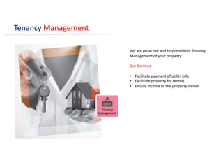 Tenancy Management
We are proactive and responsible in Tenancy
Management of your property
Our Services
• Facilitate payment of utility bills
• Facilitate property for rentals
• Ensure income to the property owner
 