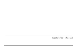 R e s t a u r a n t D e s i g n
 
