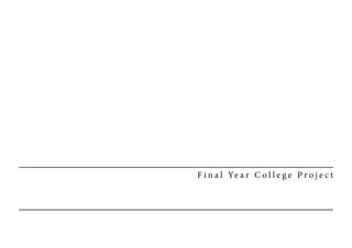 F i n a l Ye a r C o l l e g e P r o j e c t
 