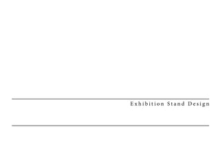 E x h i b i t i o n S t a n d D e s i g n
 