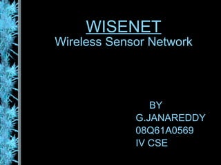 WISENET Wireless Sensor Network BY G.JANAREDDY 08Q61A0569 IV CSE 