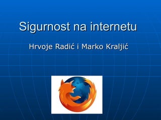 Sigurnost na internetu
 Hrvoje Radić i Marko Kraljić
 