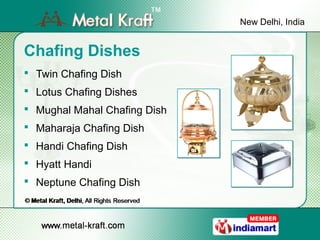 New Delhi, India


Chafing Dishes
 Twin Chafing Dish
 Lotus Chafing Dishes
 Mughal Mahal Chafing Dish
 Maharaja Chafin...