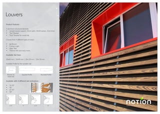 Luxury Flooring Concepts
TM
Louvers
Product Features :
3 aluminium structural elements
Upright tubular support, 25mm pitch, 50x50 section, 3mm thick
"Sun" Bracket
"Four" Bracket for wood slat
Choose from 4 different types of wood :
Ipè Brown
Cumaru Light
Asian Teak
Thermo Ash and many more..
Available Slat Sizes
20x60 mm | 20x90 mm | 20x120 mm | 20x130 mm
Available Profile for the wooden slat
Bracket for
wood slat
Rounded ProfileSquared Profile
Available with 4 different slat inclinations :
22.50°
45°
67.50°
90°
22.50° 45° 67.50° 90°
 