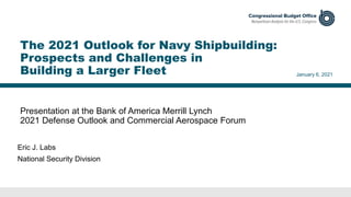 The 2021 Outlook for Navy Shipbuilding: Prospects and Challenges in Building a Larger Fleet