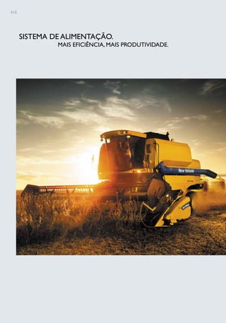 4 | 5
SISTEMA DE ALIMENTAÇÃO.
mais eficiência, mais produtividade.
 