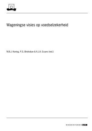N.B.J. Koning, P.S. Bindraban & A.J.A. Essers (red.)
Wageningse visies op voedselzekerheid
 