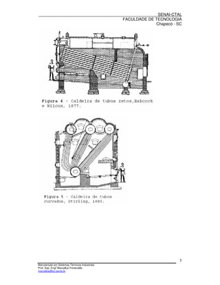 SENAI-CTAL
                                              FACULDADE DE TECNOLOGIA
                                                           Chapecó - SC




                                                                      5
Manutenção em Sistemas Térmicos Industriais
Prof. Esp. Engo Marcellus Fontenelle
marcellus@sc.senai.br
 