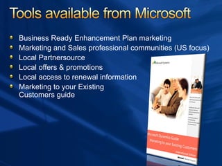 Business Ready Enhancement Plan marketing
Marketing and Sales professional communities (US focus)
Local Partnersource
Local offers & promotions
Local access to renewal information
Marketing to your Existing
Customers guide
 
