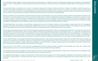 !
©!JUNE!2014!–!QUINDELL!PLC.!ALL!RIGHTS!RESERVED.!DO!NOT!DISTRIBUTE!WITHOUT!PERMISSION. ! !W!W!W!.!Q!U!I!N!D!E!L!L!.!C!O!M!!!!!!!!!!!!!!!!!!!!!!!!!!32!
DISCLAIMER!
This!presentaGon!is!being!supplied!to!you!by!Quindell!Porolio!plc!(‘the!Company’!or!‘Quindell’)!solely!for!your!informaGon!and!may!not!be!reproduced!or!redistributed!in!
whole!or!in!part.!This!document!has!not!been!approved!by!a!person!authorised!under!the!Financial!Services!and!Markets!Act!2000!(‘FSMA’)!for!the!purposes!of!secGon!21!
FSMA.!
!
This! presentaGon! does! not! consGtute,! or! form! part! of,! a! prospectus! relaGng! to! the! Company! nor! does! it! consGtute! or! contain! any! invitaGon! or! oﬀer! to! any! person! to!
underwrite,!subscribe!for,!otherwise!acquire,!or!dispose!of!any!shares!in!the!Company!or!to!advise!persons!to!do!so!in!any!jurisdicGon,!nor!shall!it!form!the!basis!of!or!be!relied!
upon!in!connecGon!with!any!contract!or!commitment!whatsoever.!Recipients!of!this!presentaGon!who!are!considering!a!purchase!of!shares!in!the!Company!are!reminded!that!
any!such!purchase!must!be!made!solely!on!the!basis!of!informaGon!that!the!Company!has!released!into!the!public!domain.!!
!
Whilst!all!reasonable!care!has!been!taken!to!ensure!that!the!facts!stated!in!this!presentaGon!are!accurate!and!that!any!forecasts,!opinions!and!expectaGons!contained!in!this!
presentaGon!are!fair!and!reasonable,!the!informaGon!contained!in!this!document!has!not!been!independently!veriﬁed!and!accordingly!no!representaGon!or!warranty,!express!
or!implied,!is!made!as!to!the!accuracy,!fairness!or!completeness!of!the!informaGon!or!opinions!contained!in!this!presentaGon.!None!of!the!Company,!its!shareholders!or!any!of!
their!respecGve!advisers,!parents!or!subsidiaries!nor!any!of!their!respecGve!directors,!oﬃcers,!employees!or!agents!(including!those!of!their!parents!or!subsidiaries)!accepts!
any!liability!or!responsibility!for!any!loss!howsoever!arising,!directly!or!indirectly,!from!any!use!of!this!presentaGon!or!its!contents.!
!
This! presentaGon! does! not! consGtute! a! recommendaGon! regarding! the! shares! of! the! Company.! Recipients! of! this! presentaGon! should! conduct! their! own! invesGgaGon,!
evaluaGon!and!analysis!of!the!business,!data!and!property!described!therein.!If!you!are!in!any!doubt!about!the!informaGon!contained!in!this!presentaGon,!you!should!contact!a!
person!authorised!by!the!Financial!Services!Authority!who!specialises!in!advising!on!securiGes!of!the!kind!described!in!this!presentaGon.!
!
The!securiGes!of!the!Company!have!not!been!and!will!not!be!registered!under!the!US!SecuriGes!Act!of!1933,!as!amended!(‘the!SecuriGes!Act’)!or!under!the!laws!of!any!state!or!
other!jurisdicGon!of!the!United!States,!and!may!only!be!oﬀered!or!sold!within!the!United!States!pursuant!to!an!exempGon!from,!or!in!a!transacGon!not!subject!to,!the!
registraGon!requirements!of!the!SecuriGes!Act!and!applicable!state!laws.!No!public!oﬀering!of!securiGes!of!the!Company!will!be!made!in!the!United!States.!!This!presentaGon!is!
only!being!provided!in!the!United!States!to!investors!that!are!“Qualiﬁed!InsGtuGonal!Buyers”!as!deﬁned!in!Rule!144A!under!the!SecuriGes!Act!(‘QIBs’).!By!asending!any!
meeGng,!webcast!or!teleconference!where!this!presentaGon!is!made!or!by!otherwise!accepGng!these!presentaGon!slides,!you!represent!and!acknowledge!that!you!are!a!QIB.!
!
Certain!statements!within!this!presentaGon!consGtute!forward!looking!statements.!These!forward!Looking!statements!involve!risks!and!other!factors!which!may!aﬀect!the!
actual!results,!achievements!or!performance!expressed!or!implied!by!those!forward!looking!statements.!These!risks!and!other!factors!include,!but!are!not!limited!to,!general!
economic!and!business!condiGons,!changes!in!government!regulaGon,!currency!ﬂuctuaGons,!compeGGon,!taxaGon,!gearing!risks,!illiquidity!of!investments!and!other!risks.!!
Some!statements!may!consGtute!the!opinions!of!the!directors!of!the!Company.!!!
!
There!can!be!no!assurance!that!the!results!and!events!contemplated!by!the!forward!looking!statements!contained!in!this!presentaGon!will,!in!fact,!occur.!These!forward!
looking!statements!are!correct!or!represent!honestly!held!views!only!as!at!the!date!of!delivery!of!this!presentaGon.!!
!
The!Company!will!not!accept!any!obligaGon!to!release!publicly!any!revisions!to!these!forward!looking!statements!to!reﬂect!events,!circumstances!and!unanGcipated!events!
occurring!aJer!the!date!of!this!presentaGon!except!as!required!by!law!or!by!regulatory!authority.!!
!
By! accepGng! this! presentaGon,! you! agree! to! be! bound! by! the! above! provisions! and! limitaGons! and! to! keep! permanently! conﬁdenGal! the! informaGon! contained! in! this!
presentaGon!or!made!available!in!connecGon!with!further!enquiries!to!the!extent!such!informaGon!is!not!made!publicly!available!(other!than!through!a!breach!by!you!of!this!
provision).!
 