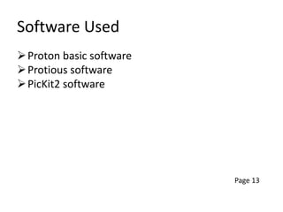 Software Used
Proton basic software
Protious software
PicKit2 software
Page 13
 